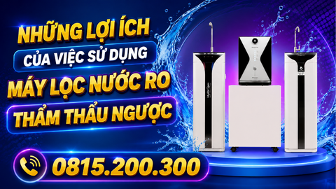 Những lợi ích của việc sử dụng máy lọc nước RO thẩm thấu ngược