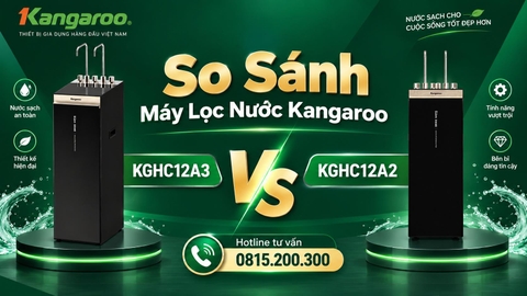 So Sánh Máy Lọc Nước Kangaroo KGHC12A3 Và KGHC12A2: Giống Và Khác Nhau Điểm Nào?