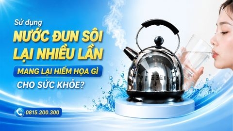 Sử Dụng Nước Đun Sôi Lại Nhiều Lần Mang Lại Hiểm Họa Gì Cho Sức Khỏe?