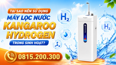 Tại sao nên sử dụng máy lọc nước Kangaroo Hydrogen trong sinh hoạt?