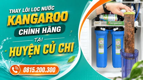 Thay lõi lọc nước Kangaroo chính hãng tại huyện Củ Chi