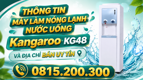 Thông tin máy làm nóng lạnh nước uống Kangaroo KG48 và địa chỉ bán uy tín