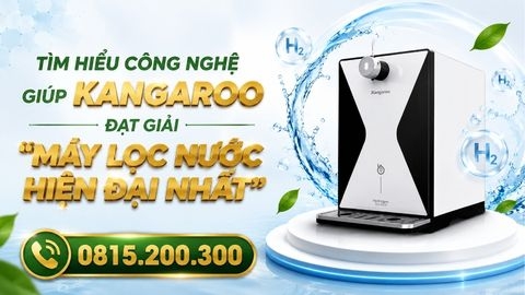 Tìm hiểu công nghệ giúp Kangaroo đạt giải “Máy lọc nước hiện đại nhất”