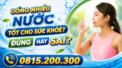 Uống nhiều nước tốt cho sức khỏe? Đúng hay sai?
