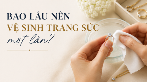 Bao lâu nên vệ sinh trang sức một lần