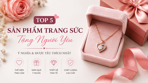 Top 5 sản phẩm ý nghĩa tặng người yêu