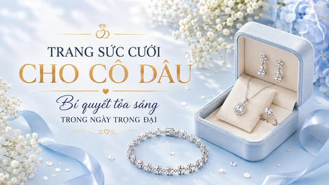 Trang sức cưới cho cô dâu - Bí quyết tỏa sáng trong ngày trọng đại