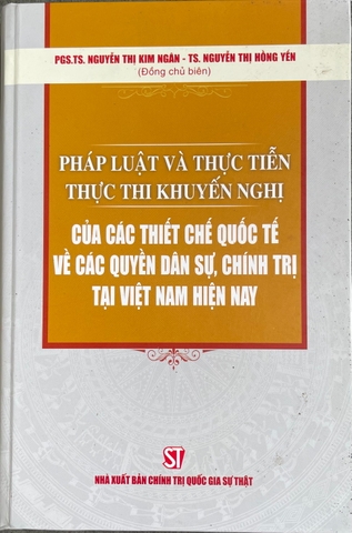 Pháp luật và thực tiễn thực thi khuyến nghị của các thiết chế quốc tế về các quyền dân sự, chính trị tại việt nam hiện nay
