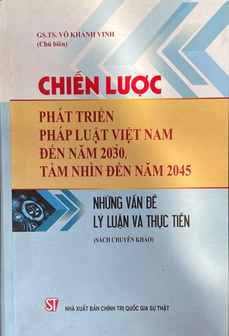 Chiến lược phát triển pháp luật Việt nam đến năm 2030, tầm nhìn đến năm 2045: Nhũng vấn đề lý luận và thực tiễn