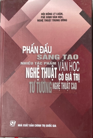 Phấn đấu sáng tạo nhiều tác phẩm văn học nghệ thuật có giá trị tư tưởng nghệ thuật cao