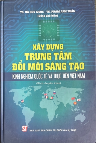 Xây dựng trung tâm đổi mới sáng tạo - kinh nghiệm quốc tế và thực tiễn việt nam