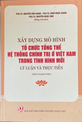 Xây dựng mô hình tổ chức tổng thể hệ thống chính trị ở việt nam trong tình hình mới: Lý luận và thực tiễn