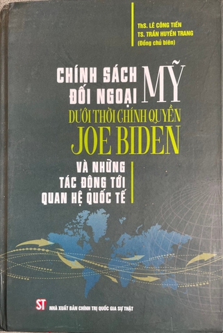 Chính sách đối ngoại Mỹ dưới thời chính quyền Joe Biden và những tác động tới quan hệ quốc tế