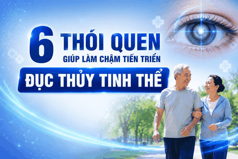 6 thói quen giúp làm chậm tiến triển đục thủy tinh thể