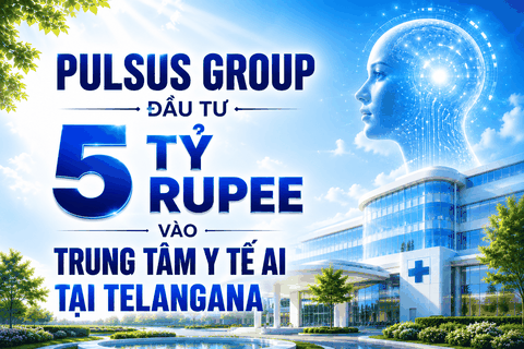 Pulsus Group đầu tư 5 tỷ Rupee vào trung tâm y tế AI tại Telangana