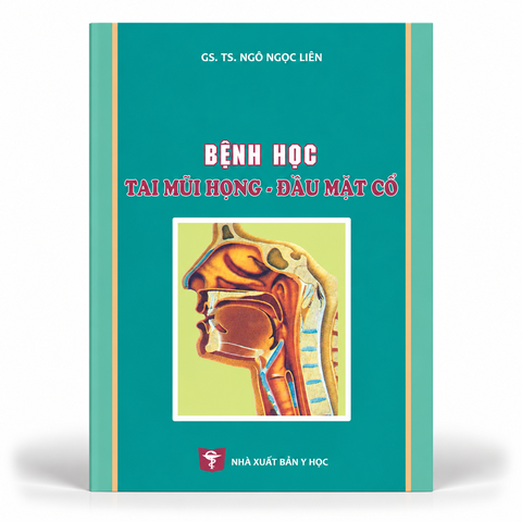 Bệnh Học Tai Mũi Họng - Đầu Mặt Cổ - GS. TS. Ngô Ngọc Liễn