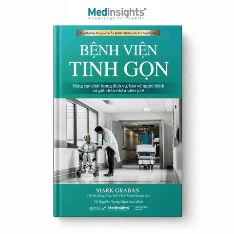 Bệnh Viện Tinh Gọn: Nâng cao chất lượng dịch vụ, bảo vệ người bệnh và giữ chân nhân viên y tế - Mark Graban