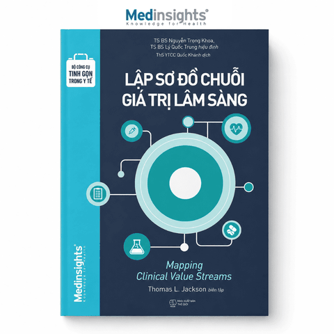 Bộ Công Cụ Tinh Gọn Trong Y Tế: Lập sơ đồ chuỗi giá trị lâm sàng - Thomas Lindsay Jackson