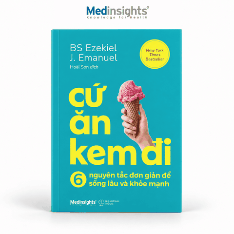 Cứ ăn kem đi: 6 nguyên tắc đơn giản để sống lâu và khỏe mạnh - Ezekiel J. Emanuel