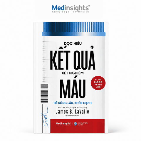 Đọc Hiểu Kết Quả Xét Nghiệm Máu: Để Sống Lâu, Khỏe Mạnh - James B.Lavalle