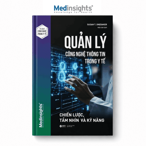 Quản Lý Công Nghệ Thông Tin Trong Y Tế: Chiến lược, tầm nhìn và kĩ năng -  Susan T. Snedaker