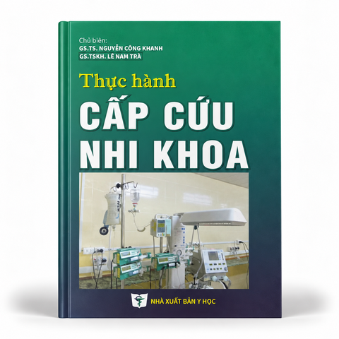 Thực Hành Cấp Cứu Nhi Khoa - GS.TS. Nguyễn Công Khanh & GS.TSKH. Lê Nam Trà