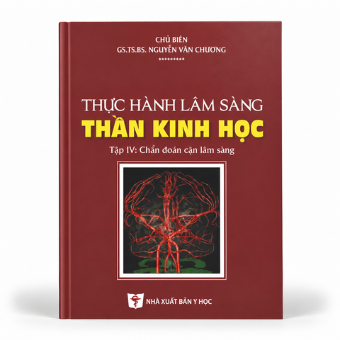 Thực Hành Lâm Sàng Thần Kinh Học (Tập 4: Chẩn Đoán Cận Lâm Sàng) - GS. TS. BS. Nguyễn Văn Chương