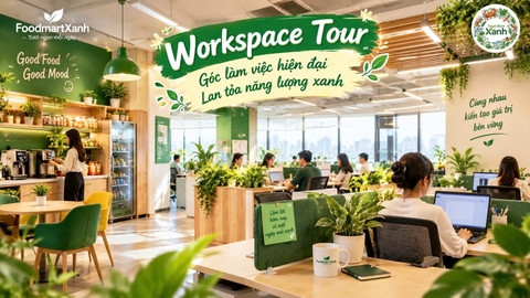 Workspace Tour – Khám phá trụ sở chính tại FoodmartXanh nơi nông sản sạch bắt đầu hành trình