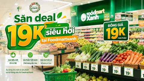Chỉ 19K ẵm ngay đồ tươi ngon – Săn deal hời tại FoodmartXanh