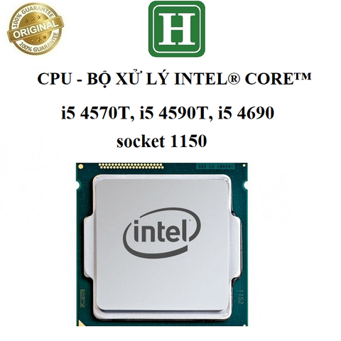 CPU - Bộ xử lý Intel core i5 4570T, 4590T, 4690 socket 1150, hàng chính hãng bảo hành 6 tháng