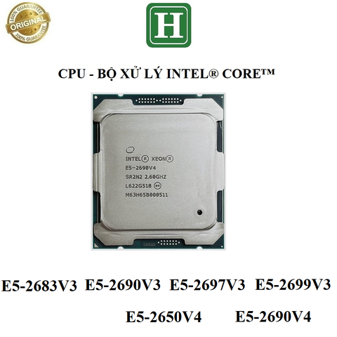 CPU Xeon E5-2683V3 E5-2690V3 E5-2697V3 E5-2699V3 E5-2650V4 E5-2690V4 socket 2011-3, hàng chính hãng BH 6 tháng
