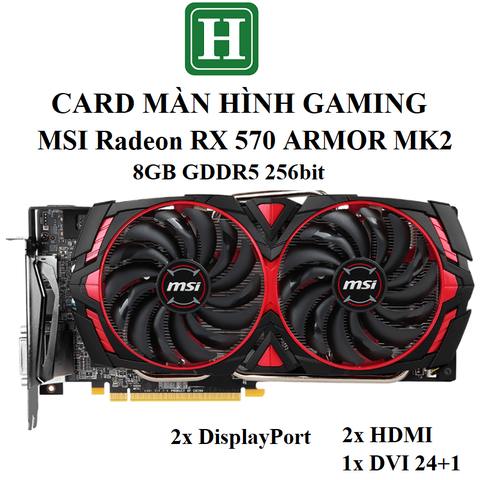 Card màn hình Gaming MSI RADEON RX 570 ARMOR MK2 8GB GDDR5 256bit, hàng zin tháo máy, BH 6 tháng