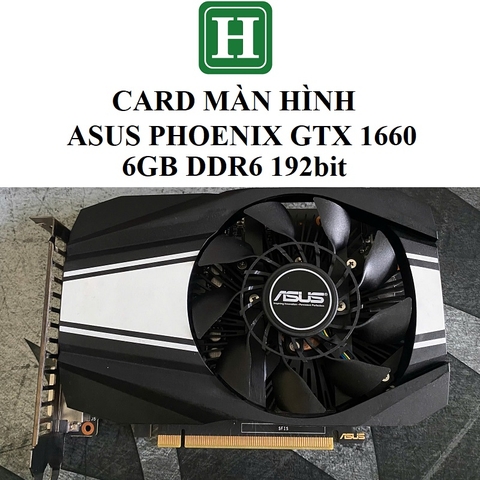 Card màn hình ASUS PHOENIX GTX 1660 - 6GB DDR6 192, hàng  tháo máy BH 6 tháng