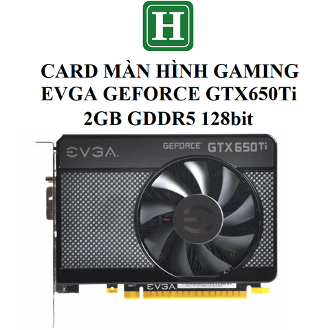 Card màn hình gaming EVGA GTX 650Ti 1 fan, 2GB GDDR3 128bit, hàng zin tháo máy BH 6 tháng