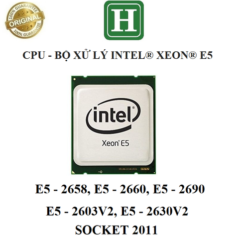 CPU Xeon E5-2658, E5-2660, E5-2690, E5-2603V2, E5-2630V2 Socket 2011, hàng chính hãng BH 6 tháng