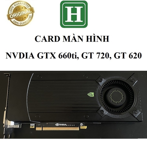 Card màn hình Nvidia GTX 660ti, GT 720, GT 620 hàng zin tháo máy, BH 6 tháng