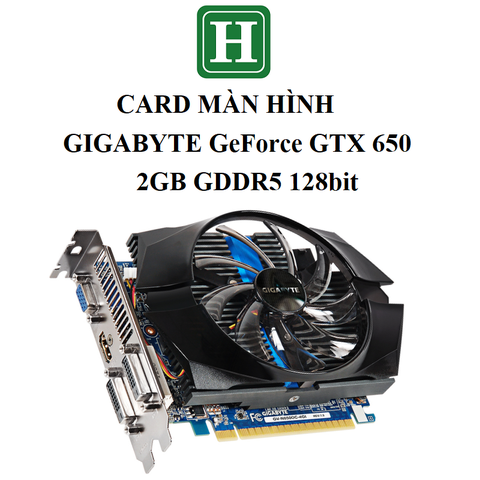 Card màn hình GIGABYTE GTX 650 - 2GB GDDR5 128bit, hàng zin tháo máy BH 6 tháng