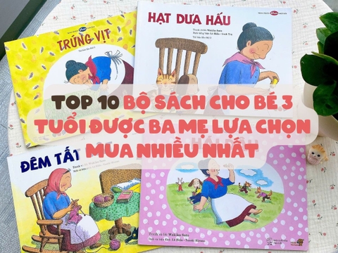 Top 10 Bộ Sách Cho Bé 3 Tuổi Được Ba Mẹ Lựa Chọn Mua Nhiều Nhất
