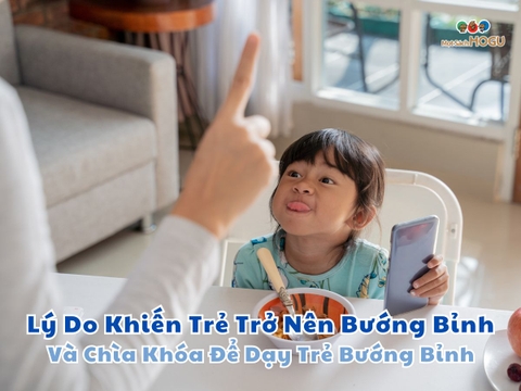 Lý Do Khiến Trẻ Trở Nên Bướng Bỉnh Và Chìa Khóa Để Dạy Trẻ Bướng Bỉnh