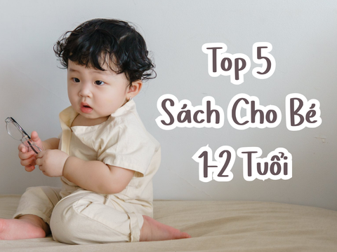 Top 5 Sách Cho Bé 1-2 Tuổi Mẹ Nên Tham Khảo Cho Bé