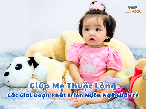 Giúp Mẹ Thuộc Lòng Các Giai Đoạn Phát Triển Ngôn Ngữ Của Trẻ