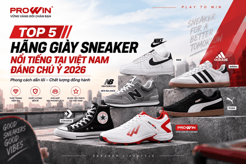 Top 5 Hãng Giày Sneaker Nổi Tiếng Tại Việt Nam Đáng Chú Ý 2026