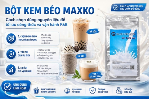 Bột kem béo: Cách chọn đúng nguyên liệu để tối ưu công thức và vận hành F&B