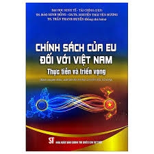 Chính  sách của EU đối với Việt Nam: Thực tiễn và triển vọng (Sách chuyên khảo)