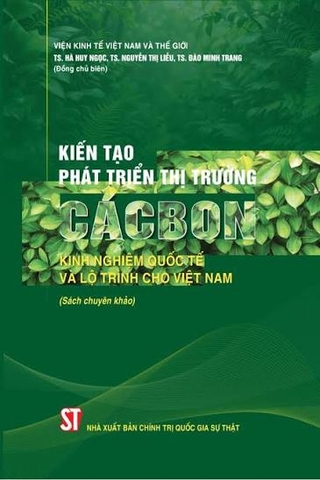 Kiến tạo phát triển thị trường cácbon: Kinh nghiệm quốc tế và lộ trình cho Việt Nam (Sách chuyên khảo)