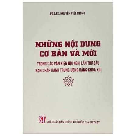 Những nội dung cơ bản và mới trong các Văn kiện Hội nghị lần thứ sáu Ban Chấp hành Trung ương Đảng khoá XIII
