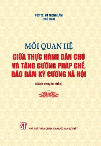Mối quan hệ giữa thực hành dân chủ và tăng cường pháp chế, bảo đảm kỷ cương xã hội (Sách chuyên khảo) (Xuất bản lần thứ hai, có chỉnh sửa, bổ sung)