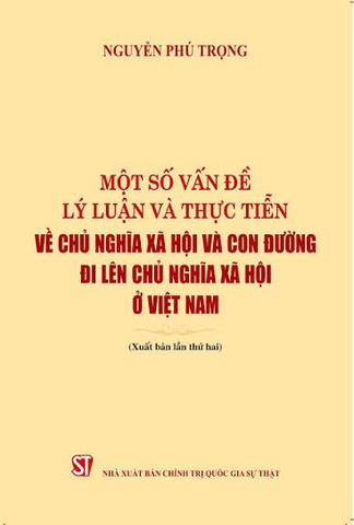 Một số vấn đề lý luận và thực tiễn về chủ nghĩa xã hội và con đường đi lên chủ nghĩa xã hội ở Việt Nam (Xuất bản lần thứ ba)