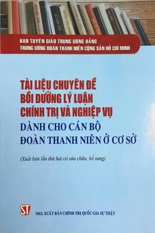 Tài liệu chuyên đề bồi dưỡng lý luận chính trị và nghiệp vụ dành cho cán bộ Đoàn Thanh niên ở cơ sở (Tái bản có sửa chữa, bổ sung)