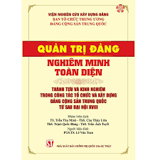 Quản trị Đảng nghiêm minh toàn diện. Thành tựu và kinh nghiệm trong công tác tổ chức và xây dựng Đảng Cộng sản Trung Quốc từ sau đại hội XVIII